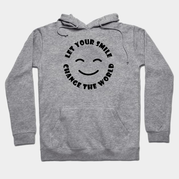 Let Your Smile Change The World - Motivational And Inspirational Quotes Hoodie by Ebhar